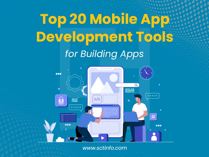 Top 20 Mobile App Development Tools for Building Apps